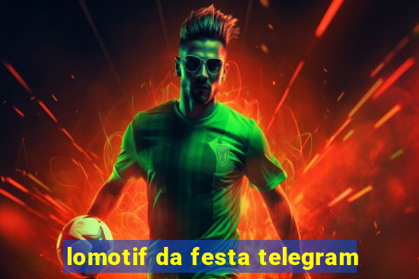 lomotif da festa telegram